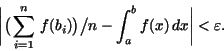 \begin{displaymath}\bigg\vert \big(\sum_{i=1}^{n}\,f({b_{i}})\big) \big/ n - \int_{a}^{b}f(x)\,dx\bigg\vert<\varepsilon.\end{displaymath}
