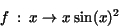 \begin{displaymath}f\ :\ x\rightarrow x\ {\rm sin}(x)^{2}\end{displaymath}