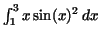 $\int _{1}^{3}x\,{\rm sin}(x)^{2}\,dx$