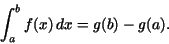 \begin{displaymath}\int_{a}^{b} f(x)\,dx=g(b)-g(a).\end{displaymath}