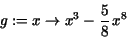 \begin{displaymath}
g := x\rightarrow x^{3} - {\displaystyle \frac {5}{8}} \,x^{8}
\end{displaymath}