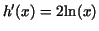 $h'(x) = 2 {\rm ln}(x)$