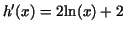 $h'(x) = 2 {\rm ln}(x) + 2$
