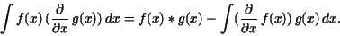 \begin{displaymath}\int f(x)\,({\frac {\partial }{\partial x}}\,g(x))\,
dx=f(x)*g(x)-\int ({\frac {\partial }{\partial x}}\,f(x))\,g(x)\,
dx.\end{displaymath}