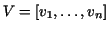 $V=[v_{1},\ldots,v_{n}]$