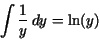 \begin{displaymath}\int \frac {1}{y}\,dy = {\rm ln}(y)\end{displaymath}