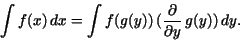 \begin{displaymath}\int f(x)\,dx = \int f(g(y))\,({\frac {\partial }{\partial y}}\,g(y))\,dy.\end{displaymath}