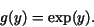 \begin{displaymath}g(y) = {\rm exp}(y).\end{displaymath}