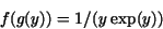 \begin{displaymath}f(g(y))=1/(y\ {\rm exp}(y))\end{displaymath}