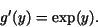 \begin{displaymath}g'(y)={\rm exp}(y).\end{displaymath}