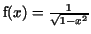 ${\rm f}(x)=\frac {1}{\sqrt{1 - x^{2}}}$