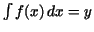 $\int f(x)\,dx=y$
