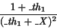 \begin{displaymath}
{\displaystyle \frac {1 + {{\it\_th}_{1}}}{({{\it\_th}_{1}} +
{\it\_X})^{2}}}
\end{displaymath}