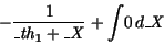 \begin{displaymath}
- {\displaystyle \frac {1}{{{\it\_th}_{1}} + {\it\_X}}} +
{\displaystyle \int } 0\,d{\it\_X}
\end{displaymath}