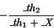 \begin{displaymath}
- {\displaystyle \frac {{{\it\_th}_{2}}}{{{\it\_th}_{1}} +
{\it\_X}}}
\end{displaymath}