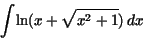 \begin{displaymath}
{\displaystyle \int } {\rm ln}(x + \sqrt{x^{2} + 1})\,dx
\end{displaymath}