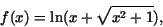 \begin{displaymath}f(x)={\rm ln}(x + \sqrt{x^{2} + 1}),\end{displaymath}