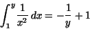 \begin{displaymath}
{\displaystyle \int _{1}^{y}} {\displaystyle \frac {1}{x^{2}}} \,
dx= - {\displaystyle \frac {1}{y}} + 1
\end{displaymath}