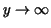 $y\rightarrow \infty$