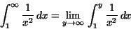 \begin{displaymath}\int _{1}^{\infty }\frac {1}{x^{2}}\,dx = \lim _{y\rightarrow \infty }\,\int _{1}^{y}\frac {1}{x^{2}}\,dx\end{displaymath}