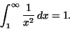 \begin{displaymath}\int _{1}^{\infty }\frac {1}{x^{2}}\,dx= 1.\end{displaymath}