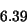 \begin{displaymath}
6.39
\end{displaymath}