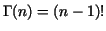 $\Gamma(n)=(n-1)!$