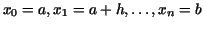 $x_{0}=a,x_{1}=a+h,\ldots,x_{n}=b$