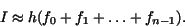 \begin{displaymath}I\approx h(f_{0}+f_{1}+\ldots+f_{n - 1}).\end{displaymath}