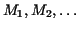 $M_{1},M_{2},\ldots$