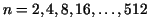 $n=2,4,8,16,\ldots,512$