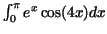 $\int _0^{\pi} e^x \cos (4x) dx$