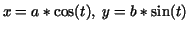 $x=a*\cos(t),\ y=b*\sin(t)$