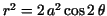 $r^{2}=2\,a^{2}\,{\rm cos}\,2\,\theta $