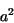 \begin{displaymath}
a^{2}
\end{displaymath}
