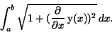 \begin{displaymath}\int _{a}^{b}\sqrt{1 + ({\frac {\partial }{\partial x}}\,{\rm y}
(x))^{2}}\,dx.\end{displaymath}