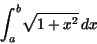 \begin{displaymath}
{\displaystyle \int _{a}^{b}} \sqrt{1 + x^{2}}\,dx
\end{displaymath}