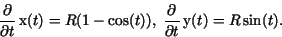 \begin{displaymath}{\frac {\partial }{\partial t}}\,{\rm x}(t)=R(1-\cos(t)),\ {\frac {\partial }{\partial t}}\,{\rm y}(t) = R\sin(t).\end{displaymath}