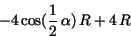 \begin{displaymath}
- 4\,{\rm cos}({\displaystyle \frac {1}{2}} \,\alpha )\,R + 4\,R
\end{displaymath}