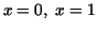 $x=0,\ x=1$