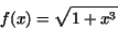 \begin{displaymath}f(x) = \sqrt{1 + x^{3}}\end{displaymath}